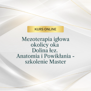 Mezoterpia igłowa okolicy oka. Dolina łez. Anatomia i Powikłania – szkolenie Master