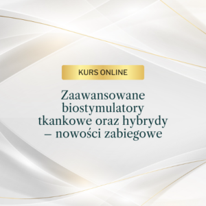 Szkolenie online: Zaawansowane biostymulatory tkankowe oraz hybrydy – nowości zabiegowe